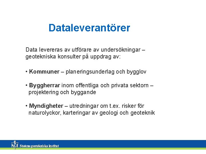 Dataleverantörer Data levereras av utförare av undersökningar – geotekniska konsulter på uppdrag av: •