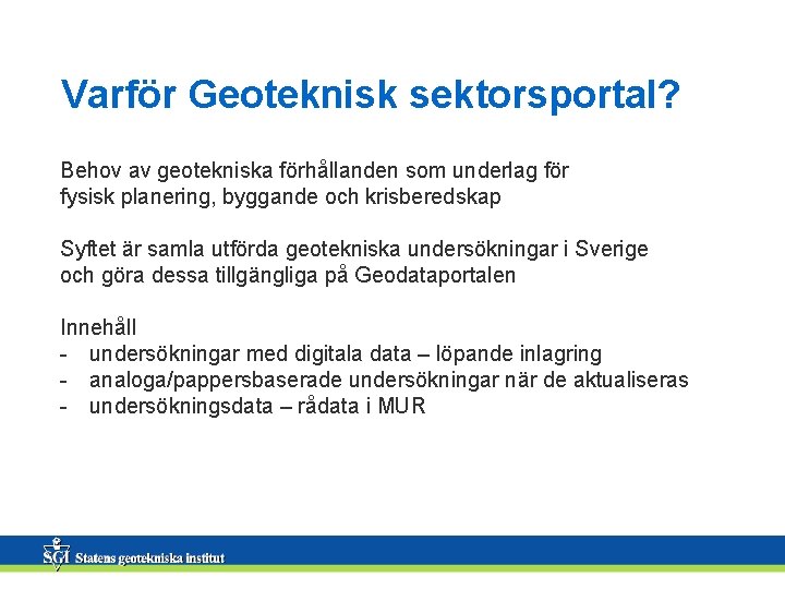 Varför Geoteknisk sektorsportal? Behov av geotekniska förhållanden som underlag för fysisk planering, byggande och