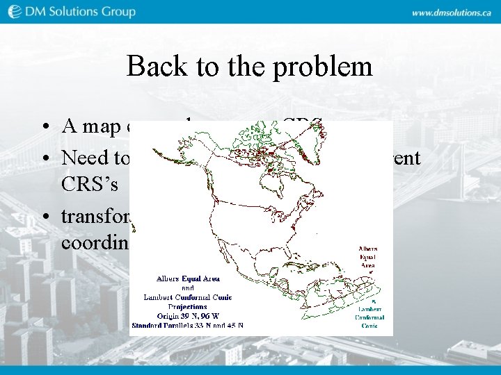 Back to the problem • A map can only use one CRS • Need Back to the problem • A map can only use one CRS • Need