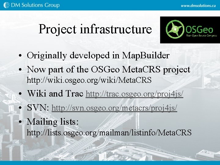 Project infrastructure • Originally developed in Map. Builder • Now part of the OSGeo Project infrastructure • Originally developed in Map. Builder • Now part of the OSGeo