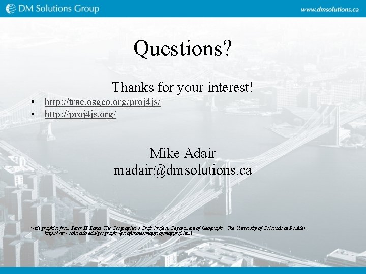 Questions? Thanks for your interest! • http: //trac. osgeo. org/proj 4 js/ • http: Questions? Thanks for your interest! • http: //trac. osgeo. org/proj 4 js/ • http: