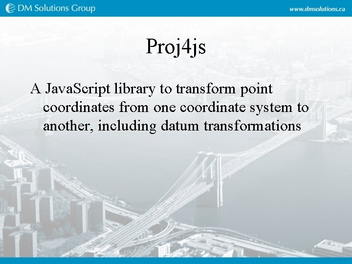Proj 4 js A Java. Script library to transform point coordinates from one coordinate Proj 4 js A Java. Script library to transform point coordinates from one coordinate