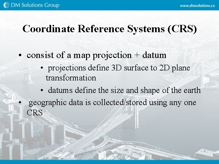 Coordinate Reference Systems (CRS) • consist of a map projection + datum • projections Coordinate Reference Systems (CRS) • consist of a map projection + datum • projections