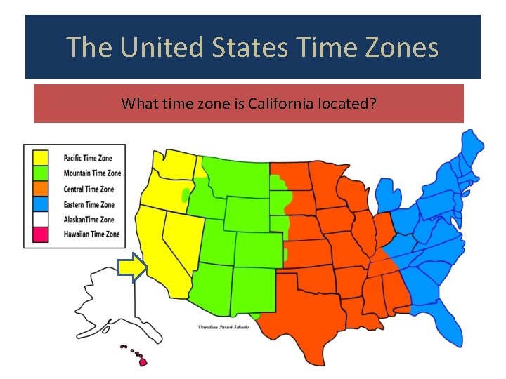 The United States Time Zones What time zone is California located? 