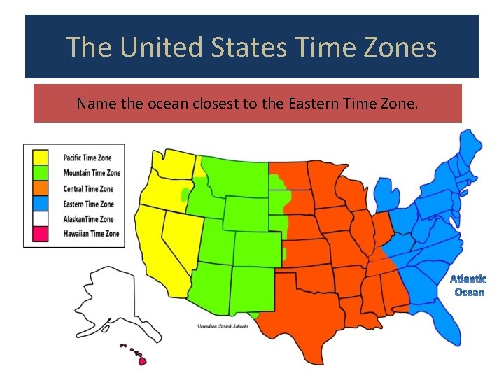 The United States Time Zones Name the ocean closest to the Eastern Time Zone.