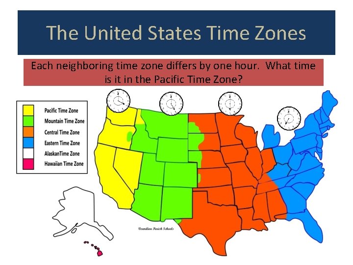 The United States Time Zones Each neighboring time zone differs by one hour. What