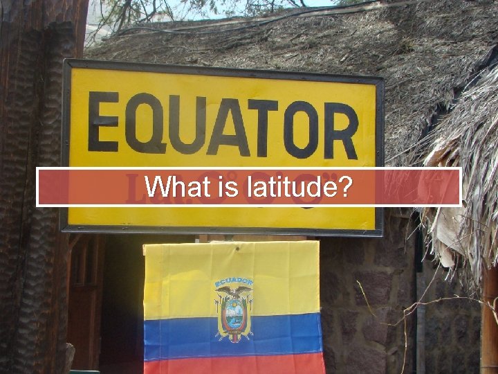 What is latitude? 