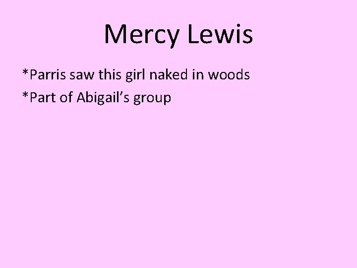 Mercy Lewis *Parris saw this girl naked in woods *Part of Abigail’s group 