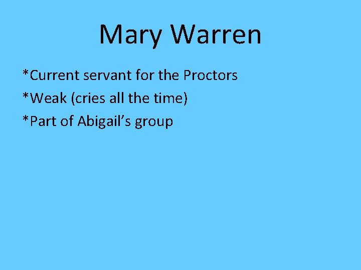 Mary Warren *Current servant for the Proctors *Weak (cries all the time) *Part of