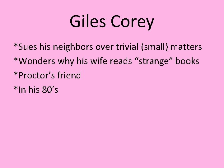 Giles Corey *Sues his neighbors over trivial (small) matters *Wonders why his wife reads