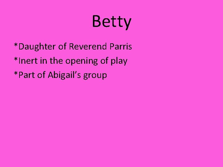 Betty *Daughter of Reverend Parris *Inert in the opening of play *Part of Abigail’s