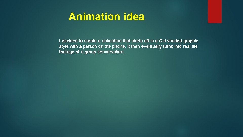 Animation idea I decided to create a animation that starts off in a Cel