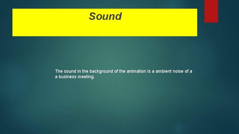 Sound The sound in the background of the animation is a ambient noise of