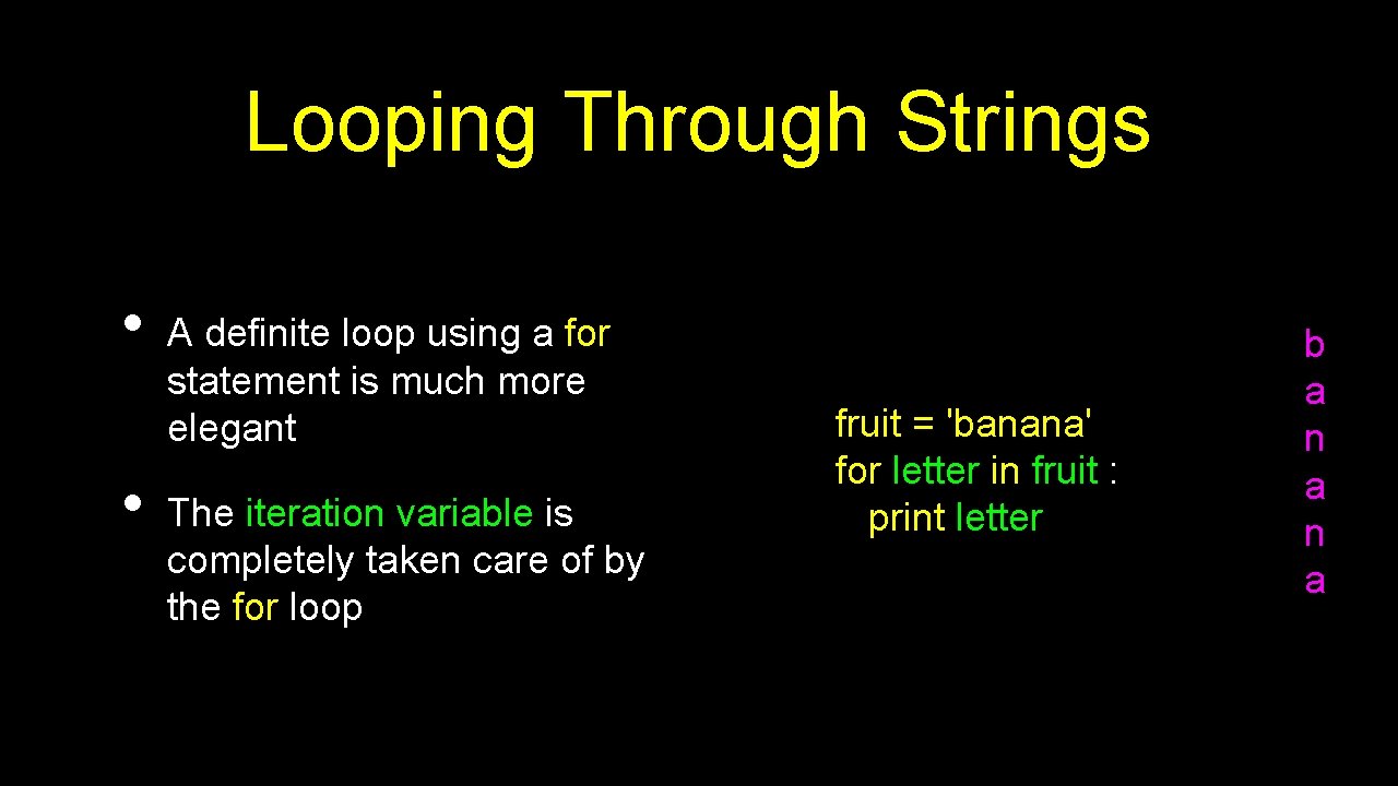 Looping Through Strings • • A definite loop using a for statement is much