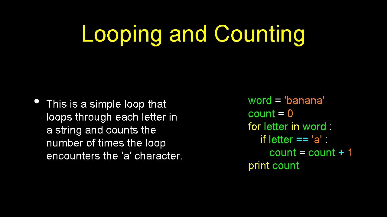 Looping and Counting • This is a simple loop that loops through each letter