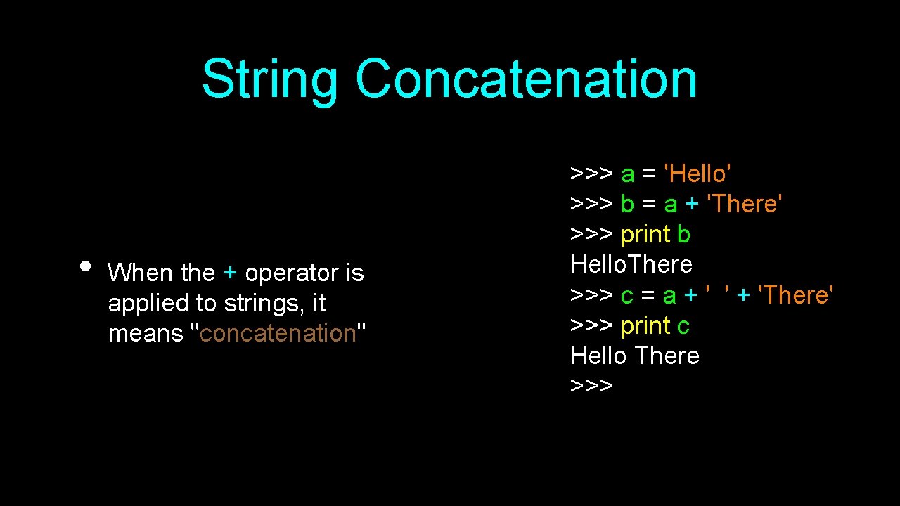 String Concatenation • When the + operator is applied to strings, it means "concatenation"