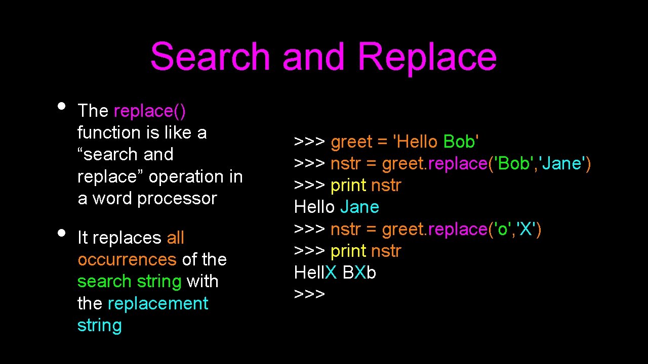 Search and Replace • • The replace() function is like a “search and replace”