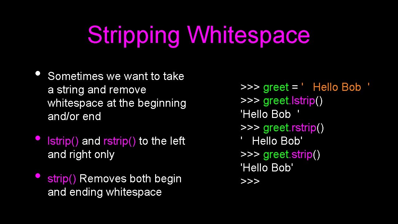 Stripping Whitespace • • • Sometimes we want to take a string and remove