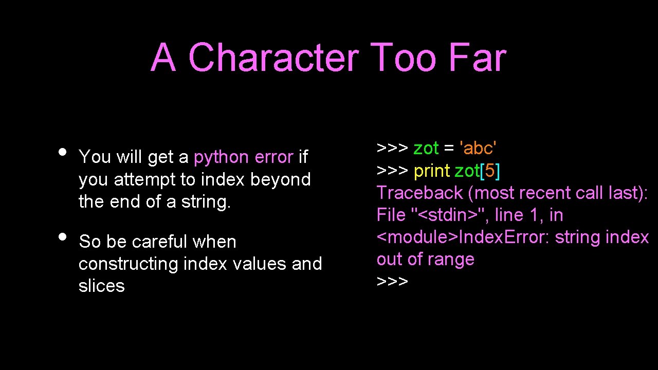 A Character Too Far • • You will get a python error if you