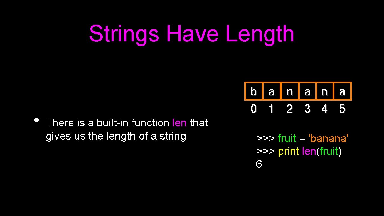 Strings Have Length • b a n a 0 1 2 3 4 5