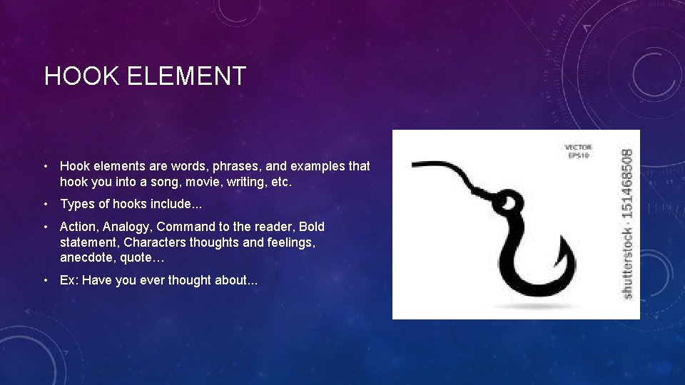 HOOK ELEMENT • Hook elements are words, phrases, and examples that hook you into