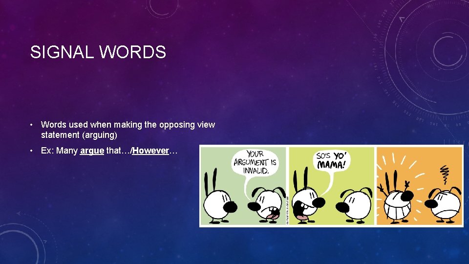 SIGNAL WORDS • Words used when making the opposing view statement (arguing) • Ex: