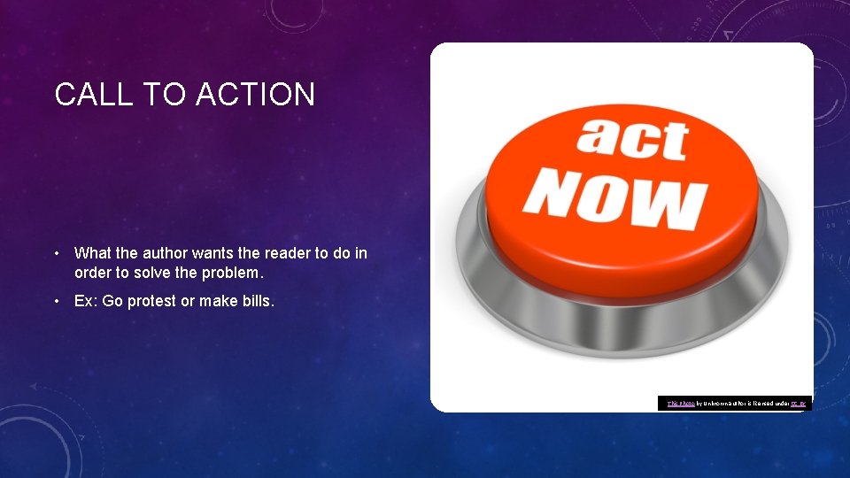 CALL TO ACTION • What the author wants the reader to do in order