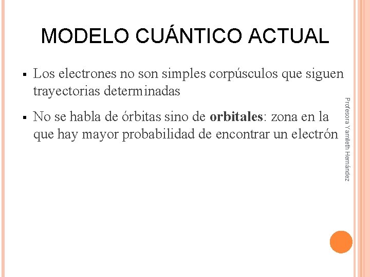 MODELO CUÁNTICO ACTUAL Los electrones no son simples corpúsculos que siguen trayectorias determinadas §