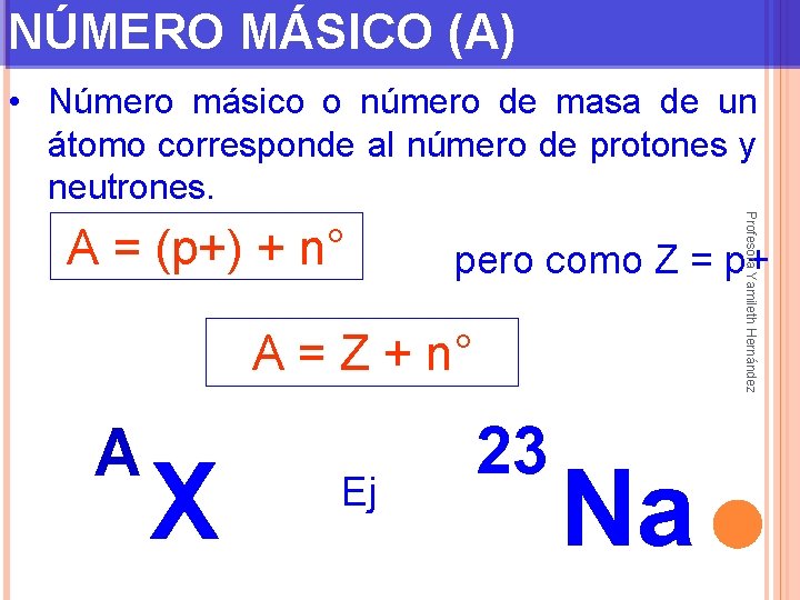 NÚMERO MÁSICO (A) • Número másico o número de masa de un átomo corresponde