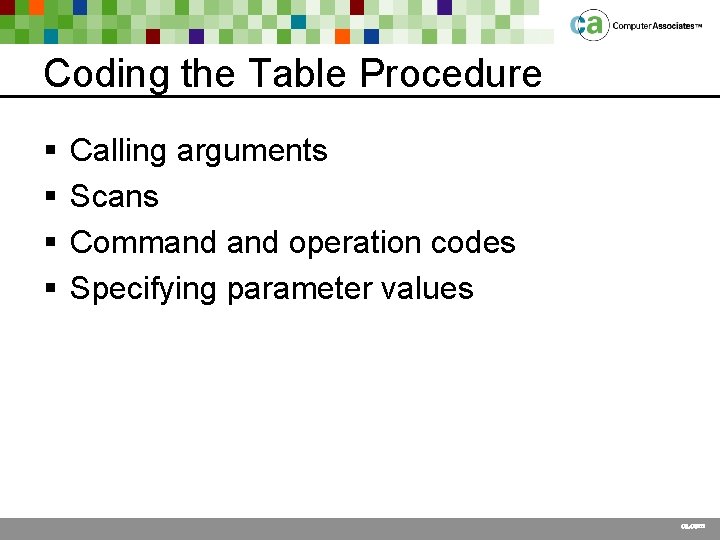 Coding the Table Procedure § § Calling arguments Scans Command operation codes Specifying parameter