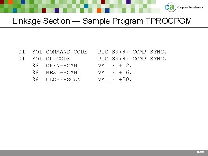 Linkage Section — Sample Program TPROCPGM 01 01 SQL-COMMAND-CODE SQL-OP-CODE 88 OPEN-SCAN 88 NEXT-SCAN