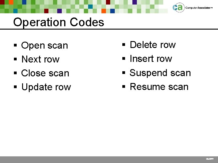 Operation Codes § § Open scan Next row Close scan Update row § §