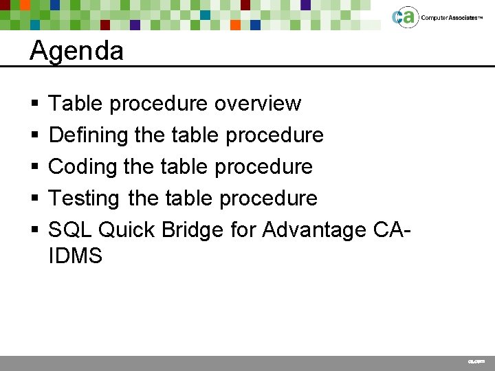 Agenda § § § Table procedure overview Defining the table procedure Coding the table