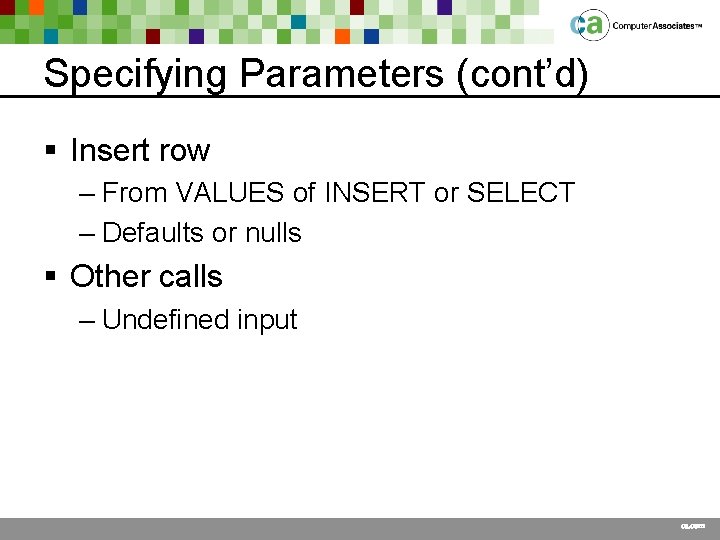 Specifying Parameters (cont’d) § Insert row – From VALUES of INSERT or SELECT –