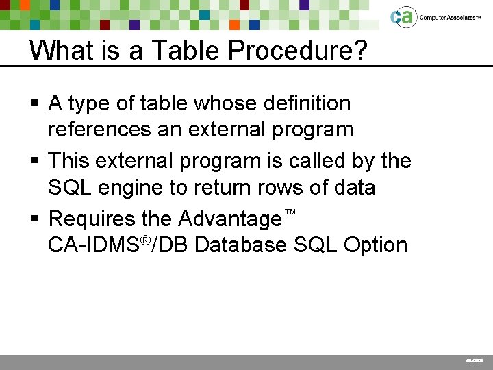 What is a Table Procedure? § A type of table whose definition references an