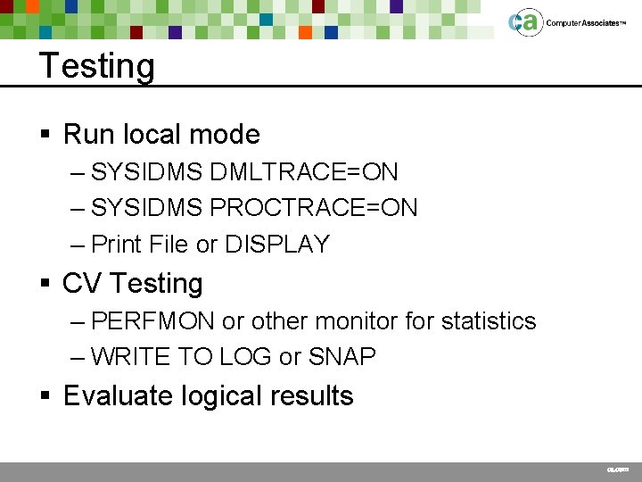 Testing § Run local mode – SYSIDMS DMLTRACE=ON – SYSIDMS PROCTRACE=ON – Print File