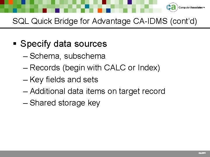 SQL Quick Bridge for Advantage CA-IDMS (cont’d) § Specify data sources – Schema, subschema