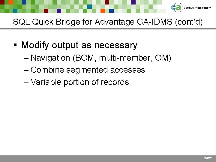 SQL Quick Bridge for Advantage CA-IDMS (cont’d) § Modify output as necessary – Navigation