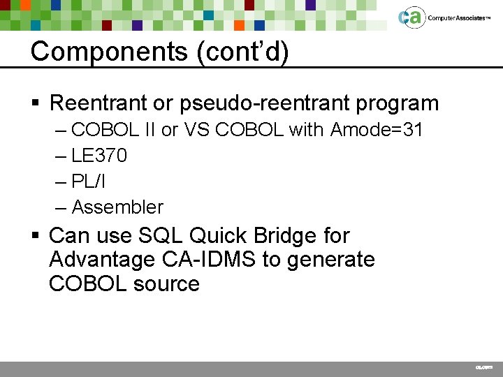 Components (cont’d) § Reentrant or pseudo-reentrant program – COBOL II or VS COBOL with
