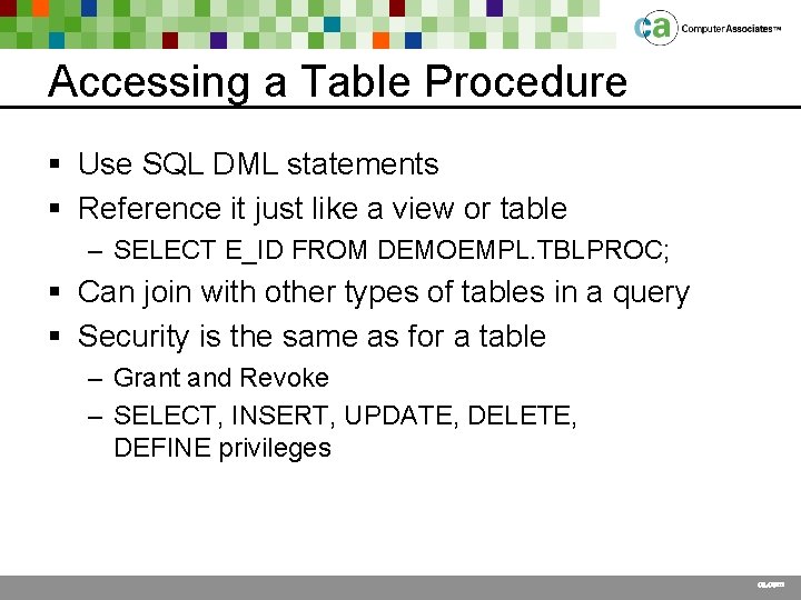 Accessing a Table Procedure § Use SQL DML statements § Reference it just like