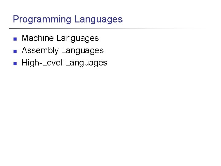 Programming Languages n n n Machine Languages Assembly Languages High-Level Languages 