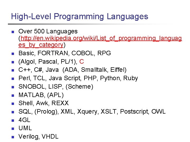 High-Level Programming Languages n n n Over 500 Languages (http: //en. wikipedia. org/wiki/List_of_programming_languag es_by_category)