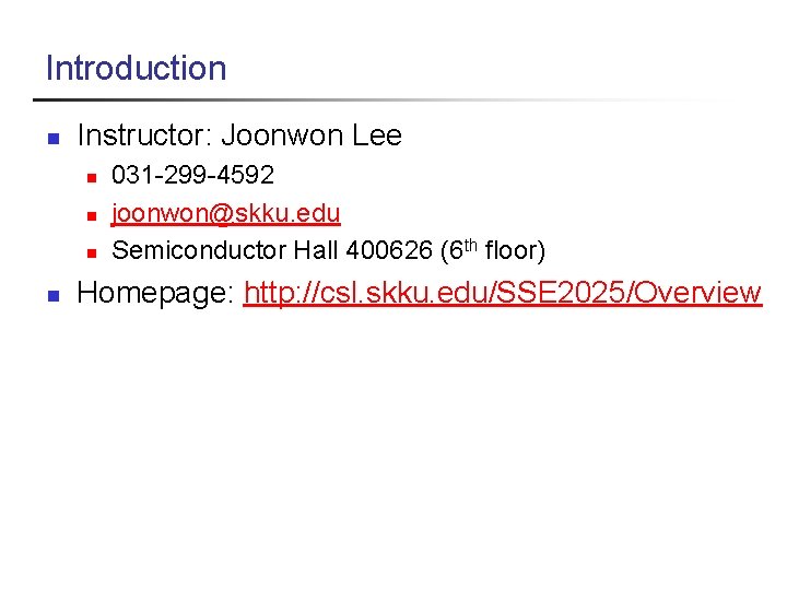 Introduction n Instructor: Joonwon Lee n n 031 -299 -4592 joonwon@skku. edu Semiconductor Hall