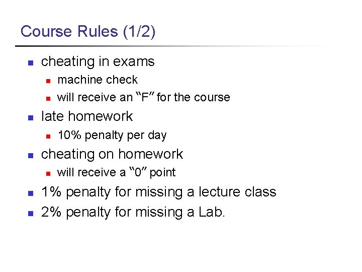 Course Rules (1/2) n cheating in exams n n n late homework n n