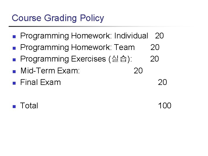 Course Grading Policy n Programming Homework: Individual 20 Programming Homework: Team 20 Programming Exercises