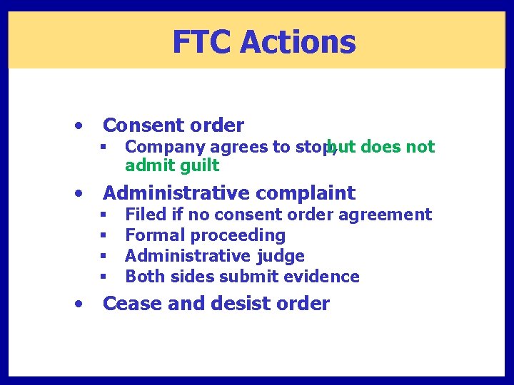 FTC Actions • Consent order § Company agrees to stop, but does not admit