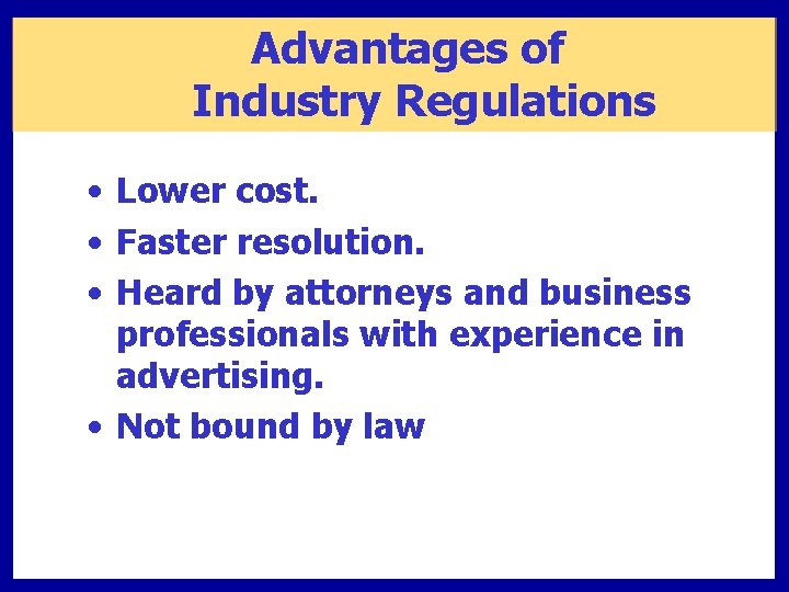 Advantages of Industry Regulations • Lower cost. • Faster resolution. • Heard by attorneys