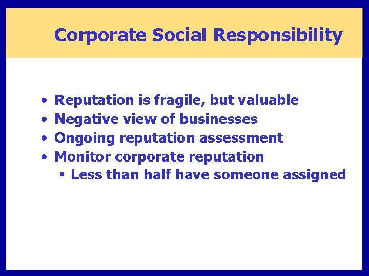 Corporate Social Responsibility • • Reputation is fragile, but valuable Negative view of businesses