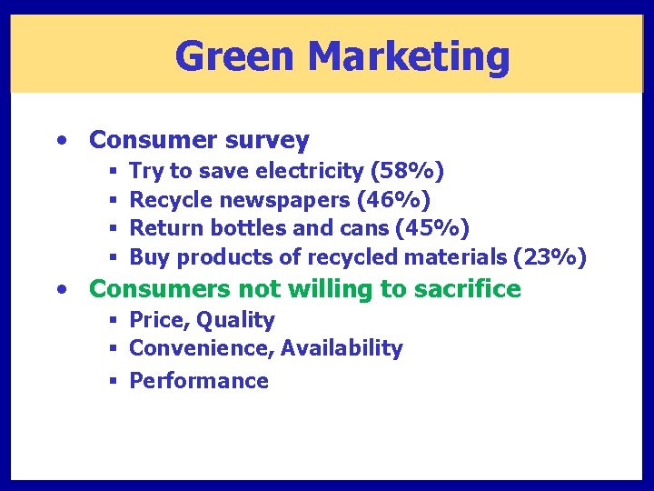 Green Marketing • Consumer survey § § Try to save electricity (58%) Recycle newspapers