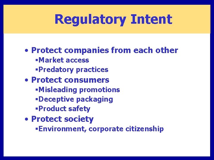 Regulatory Intent • Protect companies from each other §Market access §Predatory practices • Protect